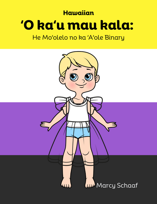 ʻO kaʻu mau kala: He Moʻolelo no ka ʻAʻole Binary (Hawaiian) My Many Colors: A Story of Being Non-Binary